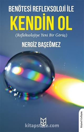 Benötesi Refleksoloji İle Kendin Ol (Refleksolojiye Yeni Bir Görüş)
