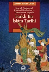 Farklı Bir İslam Tarihi Siyasal, Toplumsal, Kültürel Kırılmalar ve Dönüşümler Işığında