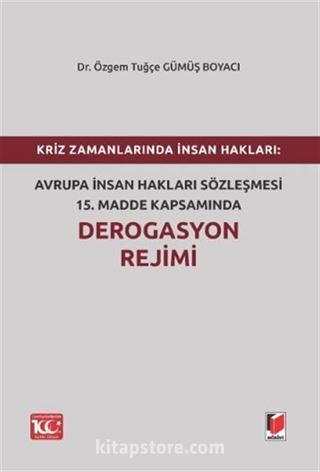 Kriz Zamanlarında İnsan Hakları: Avrupa İnsan Hakları Sözleşmesi 15.Madde Kapsamında Derogasyon Rejimi
