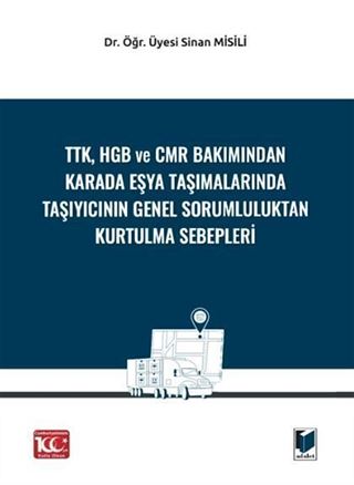 TTK, HGB Ve CMR Bakımından Karada Eşya Taşımalarında Taşıyıcının Genel Sorumluluktan Kurtulma Sebepleri