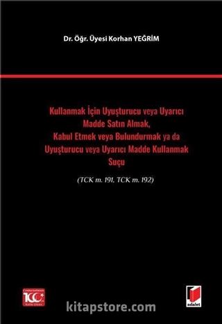Kullanmak İçin Uyuşturucu veya Uyarıcı Madde Satın Almak, Kabul Etmek veya Bulundurmak ya da Uyuşturucu veya Uyarıcı Madde Kullanmak Suçu(TCK m. 191, TCK m. 192)