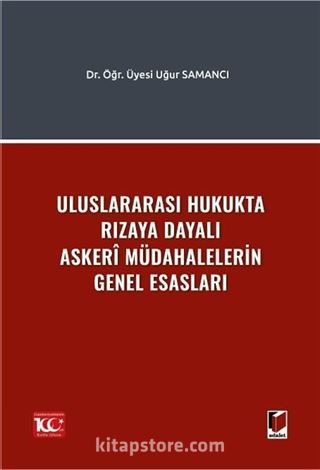 Uluslararası Hukukta Rızaya Dayalı Askerî Müdahalelerin Genel Esasları