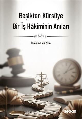 Beşikten Kürsüye Bir İş Hakiminin Anıları