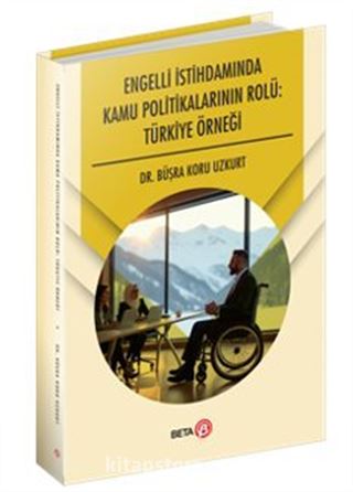 Engelli İstihdamında Kamu Politikalarının Rolü: Türkiye Örneği