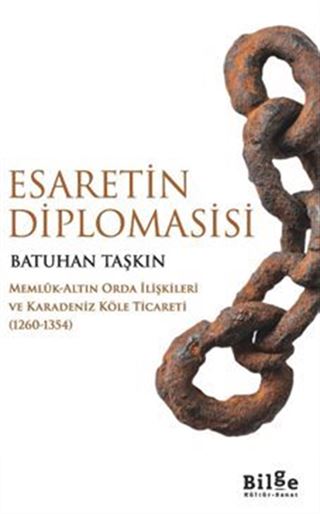 Esaretin Diplomasisi -Memlûk-Altın Orda İlişkileri Ve Karadeniz Köle Ticareti (1260-1354)-