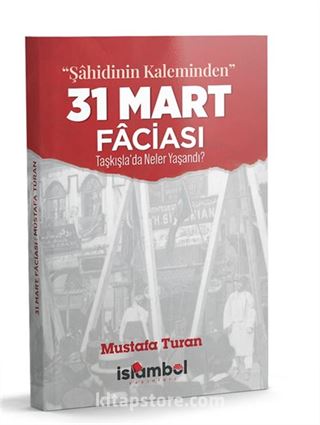'Şahidinin Kaleminden' 31 Mart Faciası