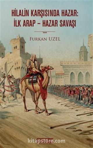 Hilalin Karşısında Hazar: İlk Arap-Hazar Savaşı