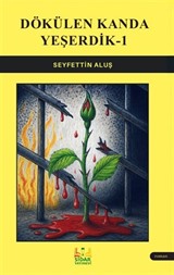 Dökülen Kanda Yeşerdik