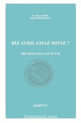Biz Ayrılamaz Mıyız? Bir Boşanma Güncesi