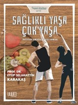 Sağlıklı Yaşa, Çok Yaşa (İhtiyarlamadan Yaşlanmak)
