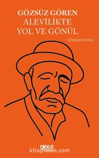 Gözsüz Gören Alevilikte Yol ve Gönül