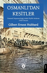 Osmanlı'dan Kesitler Osmanlı İmparatorluğu'ndaki Elçilik Anılarım -1920 Öncesi-