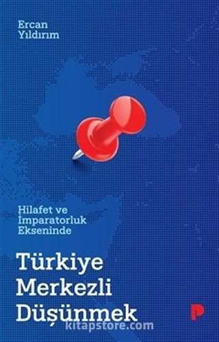 Hilafet ve İmparatorluk Ekseninde Türkiye Merkezli Düşünmek