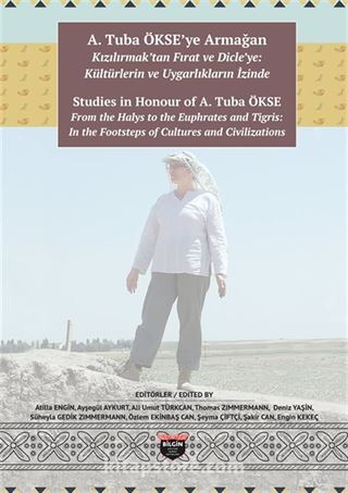 A. Tuba Ökse'ye Armağan: Kızılırmak'tan Fırat Ve Dicle'ye: Kültürlerin Ve Uygarlıkların İzinde