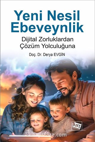 Yeni Nesil Ebeveynlik : Dijital Zorluklardan Çözüm Yolculuğuna