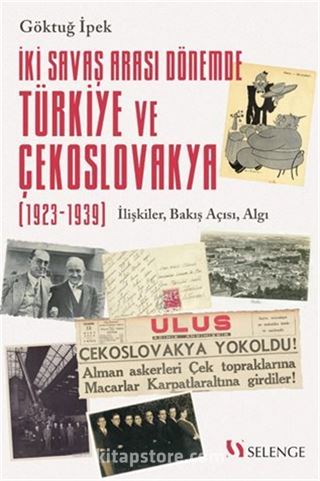 İki Savaş Arası Dönemde Türkiye ve Çekoslovakya (1923-1939) / İlişkiler, Bakış Açısı, Algı