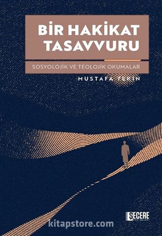 Bir Hakikat Tasavvuru Sosyolojik ve Teolojik Okumalar