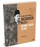 Osmanlı'dan Cumhuriyet'e Akçakoca Ailesi ve Mehmet Rasih Efendi