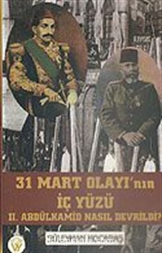 31 Mart Olayı'nın İç Yüzü II. Abdülhamid Nasıl Devrildi?
