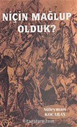 Niçin Mağlup Olduk?