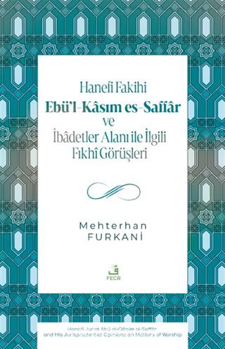 Hanefi Fakihi Ebü'l-Kasım es-Saffar ve İbadetler Alanı ile İlgili Fıkhî Görüşleri