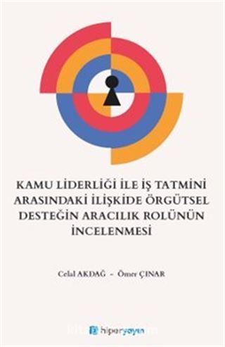 Kamu Liderliği İle İş Tatmini Arasındaki İlişkide Örgütsel Desteğin Aracılık Rolünün İncelenmesi