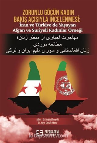 Zorunlu Göçün Kadın Bakış Açısıyla İncelenmesi: İran Ve Türkiye'de Yaşayan Afgan ve Suriyeli Kadınlar Örneği