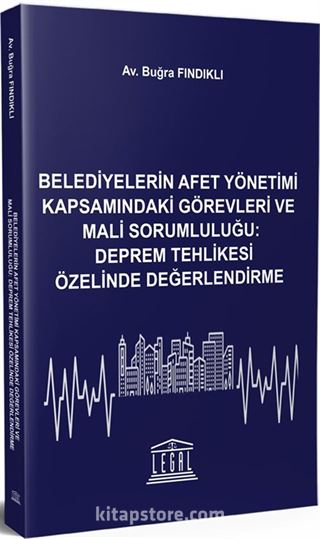 Belediyelerin Afet Yönetimi Kapsamındaki Görevleri ve Mali Sorumluluğu: Deprem Tehlikesi Özelinde Değerlendirme