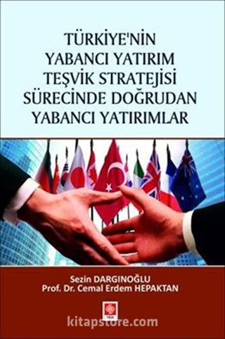 Türkiye'nin Yabancı Yatırım Teşvik Stratejisi Sürecinde Doğrudan Yabancı Yatırımlar