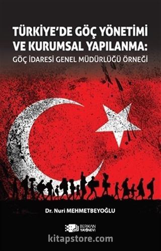 Türkiye'de Göç Yönetimi ve Kurumsal Yapılanma: Göç İdaresi Genel Müdürlüğü Örneği