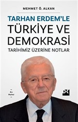 Tarhan Erdem'le Türkiye ve Demokrasi Tarihimiz Üzerine Notlar