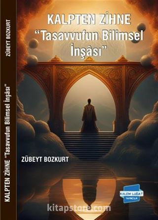 Kalpten Zihne 'Tasavvufun Bilimsel İnşası'