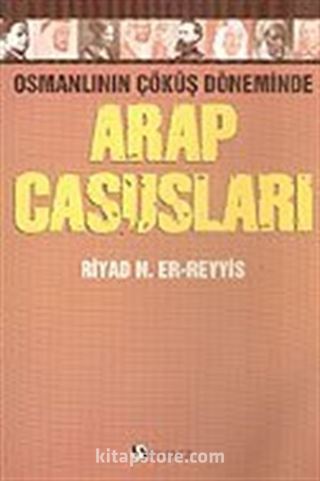 Arap Casusları Osmanlının Çöküş Döneminde