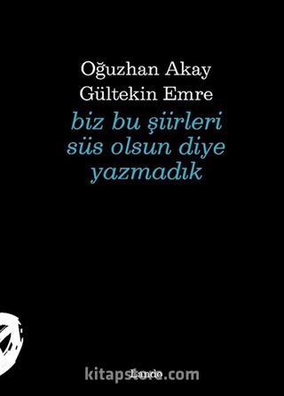 Biz Bu Şiirleri Süs Olsun Diye Yazmadık