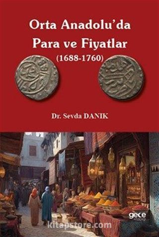 Orta Anadolu'da Para ve Fiyatlar (1688-1760)