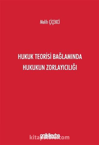 Hukuk Teorisi Bağlamında Hukukun Zorlayıcılığı
