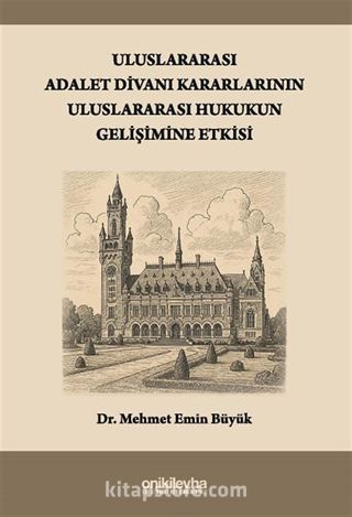 Uluslararası Adalet Divanı Kararlarının Uluslararası Hukukun Gelişimine Etkisi