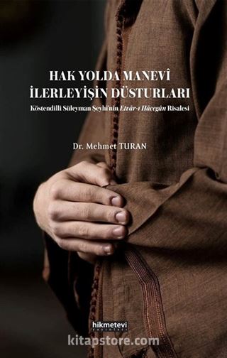 Hak Yolda Manevi İlerleyişin Düsturları Köstendilli Süleyman Şeyhi'nin Etvar'ı Hacegan Risalesi