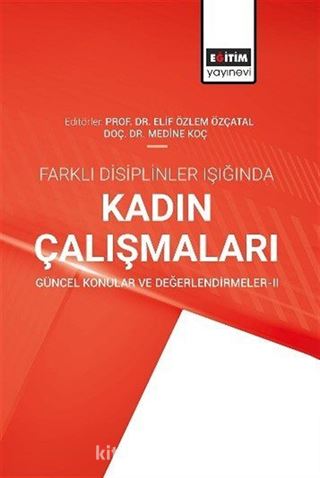Farklı Disiplinler Işığında Kadın Çalışmaları Güncel Konular ve Değerlendirmeler II
