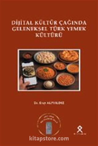 Dijital Kültür Çağında Geleneksel Türk Yemek Kültürü