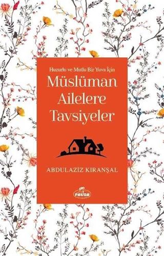 Huzurlu ve Mutlu Bir Yuva Için Müslüman Ailelere Tavsiyeler