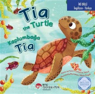 Tia The Turtle / Kaplumbağa Tia İngilizce Öğreniyorum (İki Dilli: İngilizce-Türkçe)