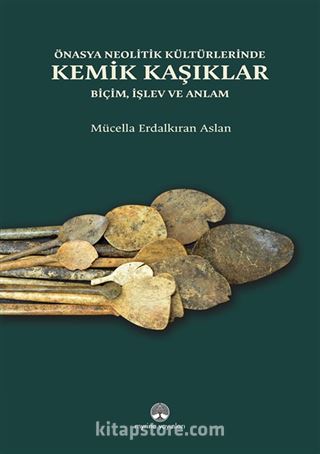 Önasya Neolitik Kültürlerinde Kemik Kaşıklar