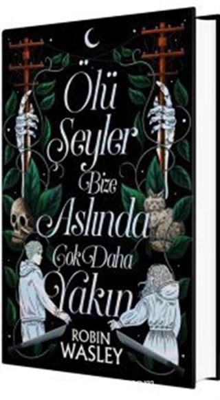 Ölü Şeyler Bize Aslında Çok Daha Yakın (Ciltli)