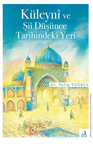 Küleyni ve Şii Düşünce Tarihindeki Yeri