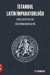 İstanbul Latin İmparatorluğu Kuruluş Devri (1204-1216)