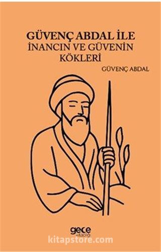 Güvenç Abdal ile İnancın ve Güvenin Kökleri
