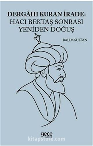 Dergahı Kuran İrade Hacı Bektaş Sonrası Yeniden Doğuş