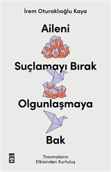 Aileni Suçlamayı Bırak Olgunlaşmaya Bak
