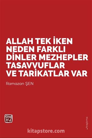 Allah Tek İken Neden Farklı Dinler, Mezhepler, Tasavvuflar ve Tarikatlar Var?